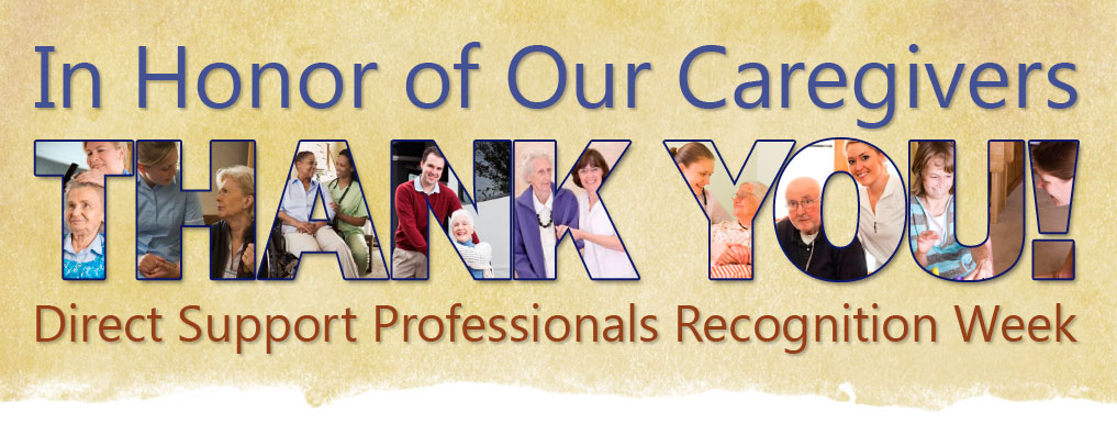 In Honor of Our Caregivers: Thank You! Direct Support Professionals Recognition Week