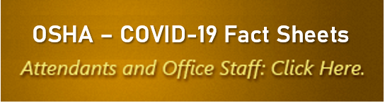 OSHA COVID-19 Fact Sheets. Attendants and Office Staff Click Here.